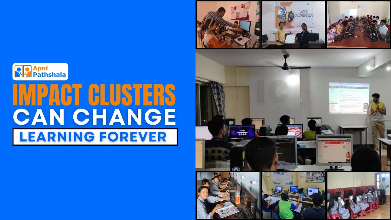 A collage showing students learning on computers in Apni Pathshala PODs, with the title “Impact Clusters Can Change Learning Forever,” representing how digital learning clusters improve education and skill development across India.