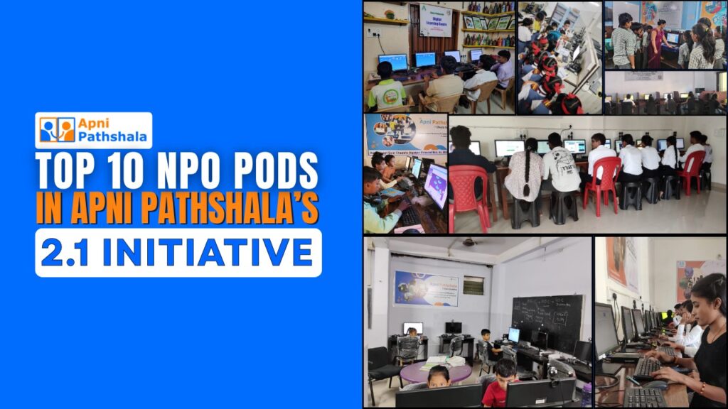 Title banner for “Top 10 NPO PODs in Apni Pathshala’s 2.1 Initiative” featuring multiple Learning POD images with students using Apna PCs for digital literacy.