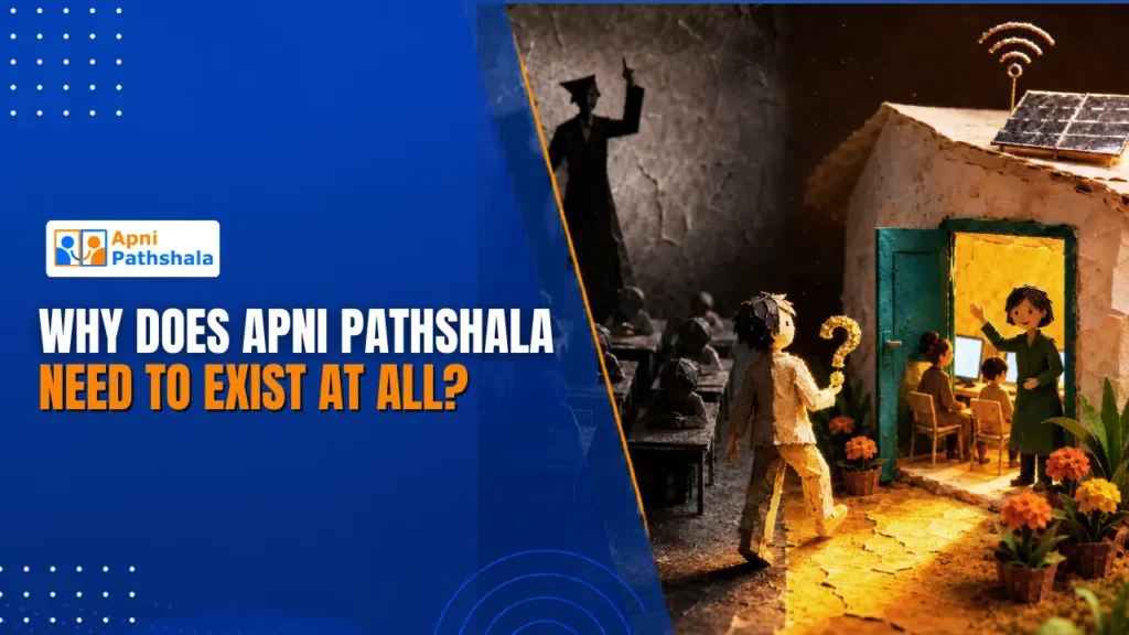 Why does Apni Pathshala need to exist at all?