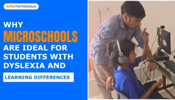 A promotional graphic by Apni Pathshala featuring the title “Why Microschools Are Ideal for Students with Dyslexia and Learning Differences” on a blue background. On the right, a male teacher is attentively helping a girl wearing headphones as she learns on a computer in a classroom setting.