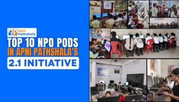 Title banner for “Top 10 NPO PODs in Apni Pathshala’s 2.1 Initiative” featuring multiple Learning POD images with students using Apna PCs for digital literacy.